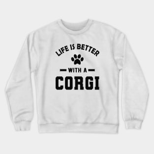 Corgi Dog - Life is better with a corgi Crewneck Sweatshirt